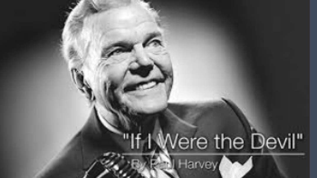 PROFIT PAUL HARVEY:  If I Were the Devil  ( my commentary )