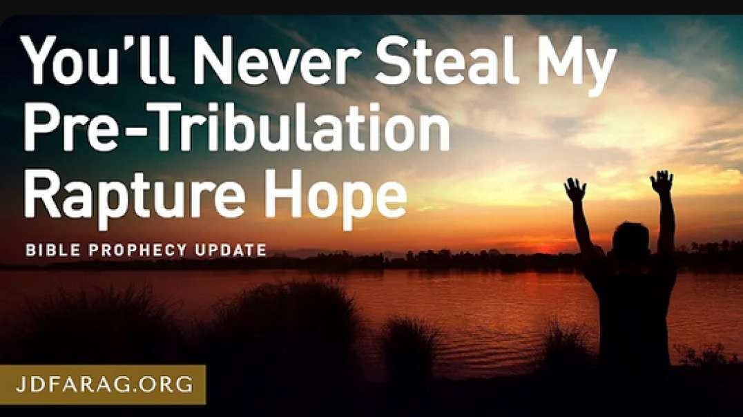 Jd Farag Bible Prophecy Update You'll Never Steal My Pre Tribulation Rapture Hope