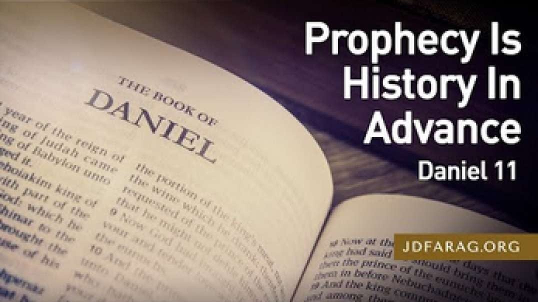 JD FARAG:  Prophecy Is History In Advance Daniel 11 study