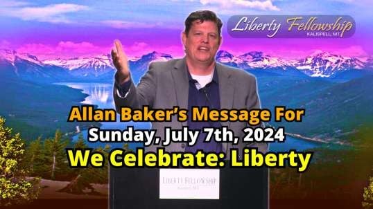 We Celebrate: Liberty - By Allan Baker, (Pastor Baldwin's Son-In-Law) Sunday, July 7th, 2024