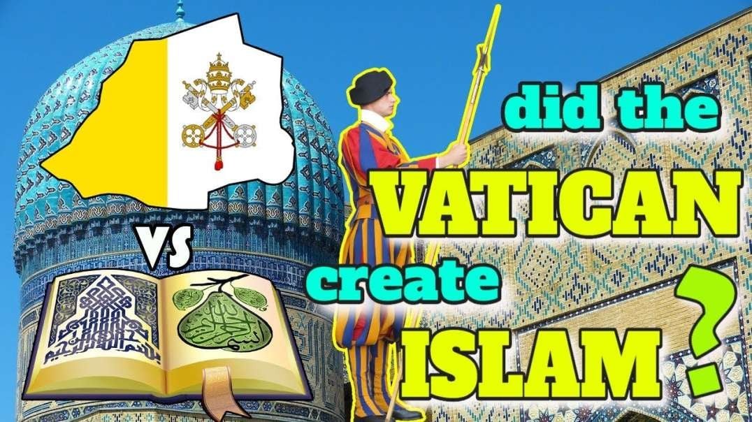 Babylon is fallen: the Vatican created Islam (2)