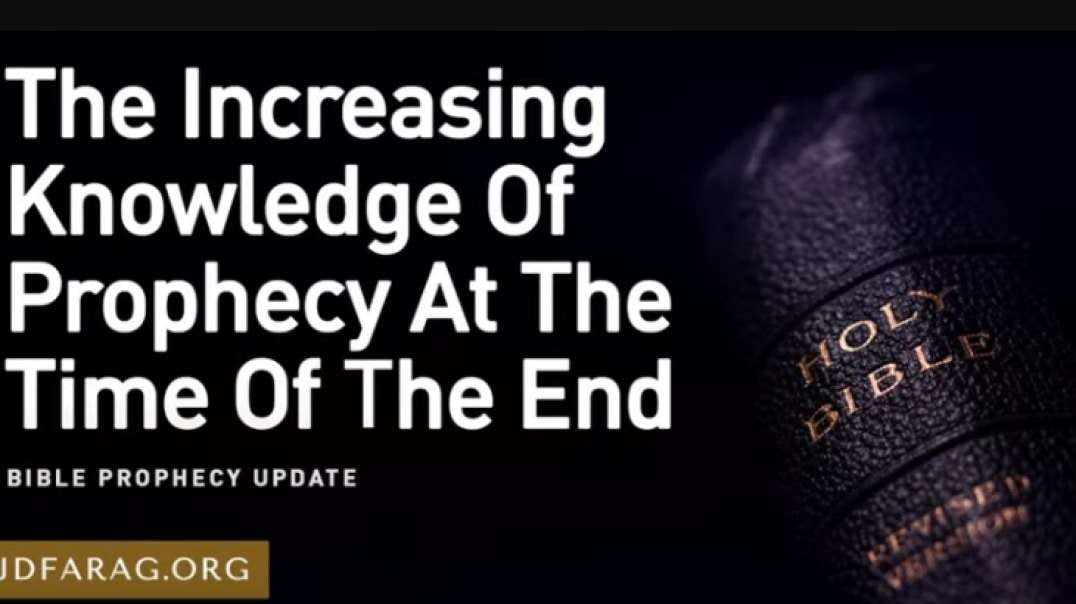 Jd Farag:  Bible Prophecy Update:  The Increasing Knowledge Of Prophecy At The Time Of The End