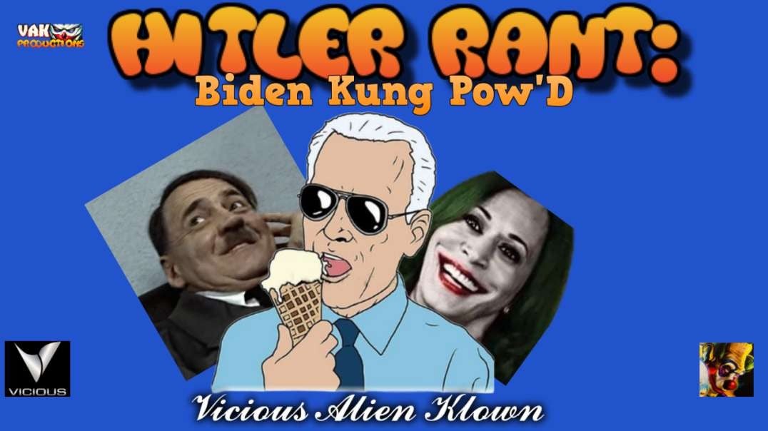 Hitler Rant Biden Kung Pow'ed