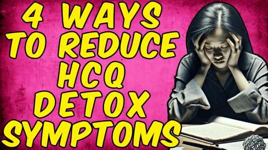 4 Ways To Reduce Hydroxychloroquine (HCQ) Detox Symptoms!