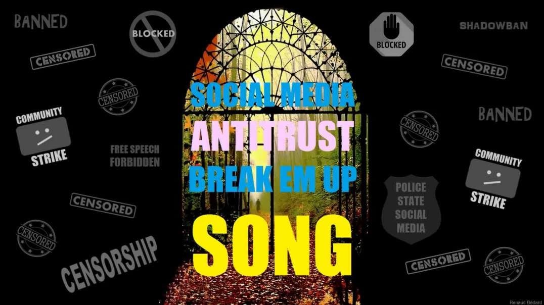 SOCIAL MEDIA ANTITRUST BREAK EM UP SONG