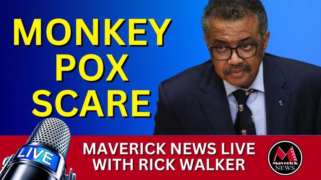 Monkey Pox Scare _ WHO _ _ Maverick News Live With Rick Walker.mp4