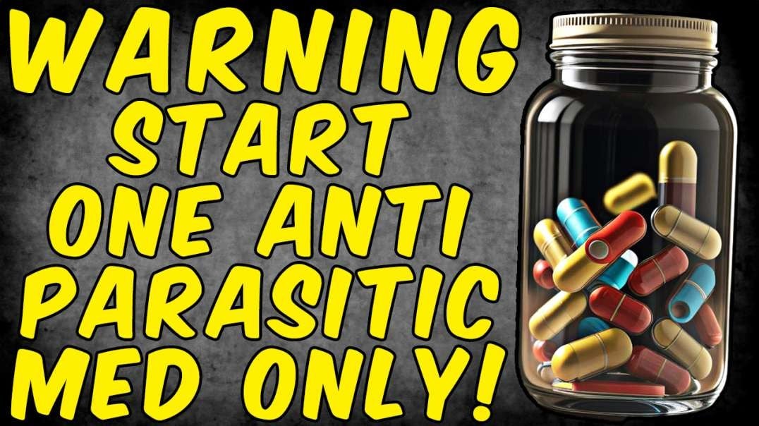 WARNING ONLY START WITH ONE ANTI PARASITIC MEDICATION!