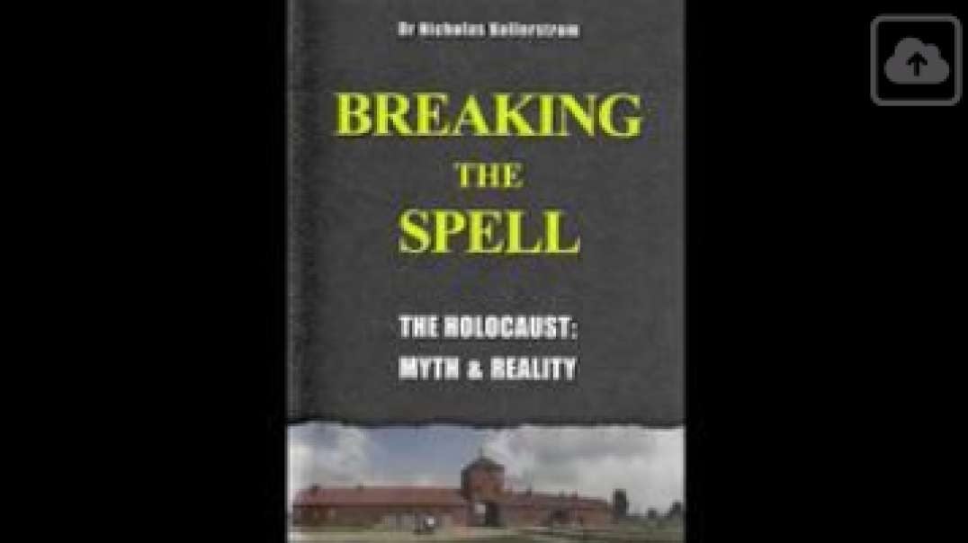 BREAKING THE SPELL, The Holocaust. Myth and Reality, Nicholas Kollerstrom, Aug 16, 2024