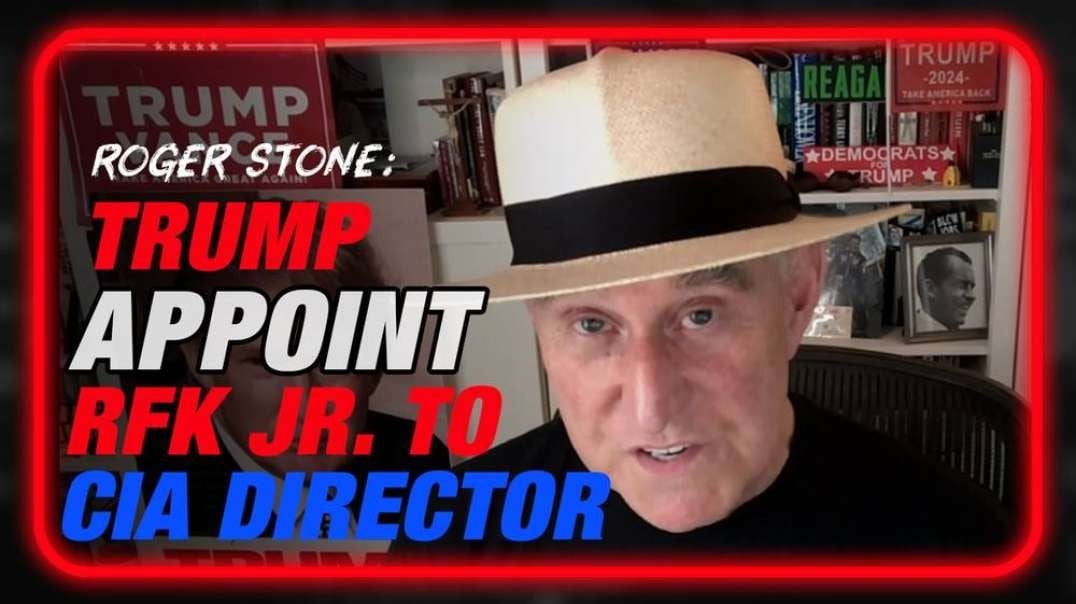 Roger Stone: Weak-Kneed Republicans Would Block RFK Jr. From Becoming Head Of HHS, Trump Could Appoint Kennedy To CIA Director