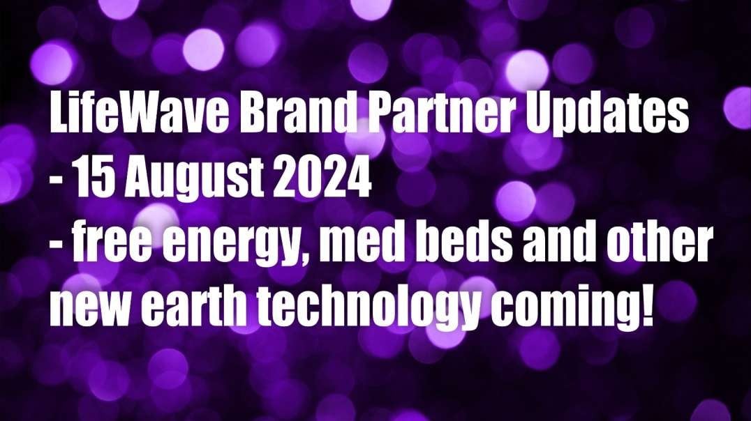 LifeWave Brand Partner Updates – 14 August 2024 – New Compensation Plan, Free Energy, Med Beds, & other New Earth Technology Exclusive to LifeWave