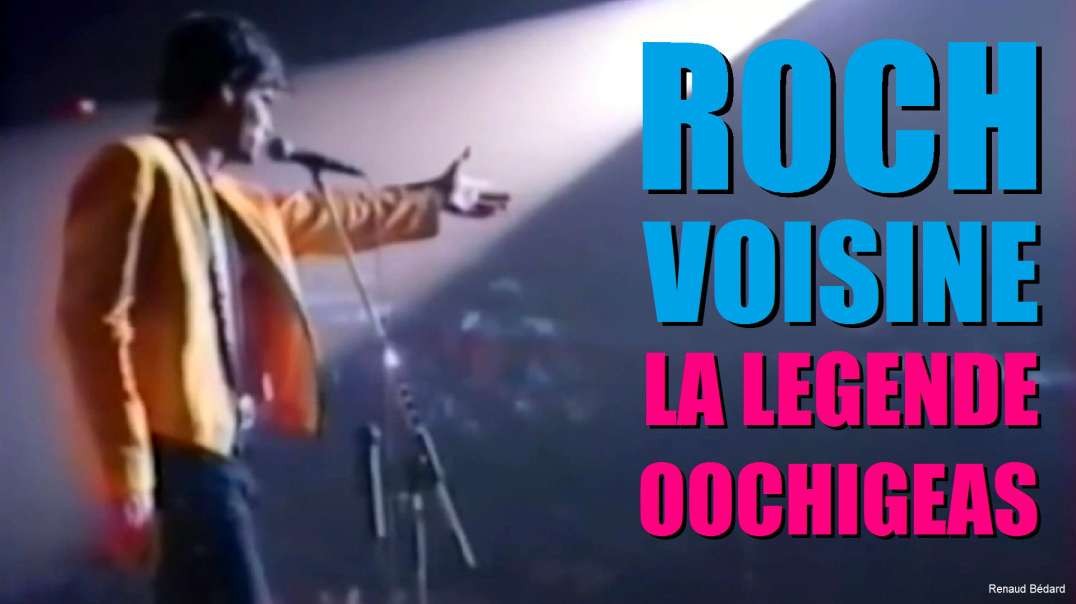 ROCH VOISINE - LA LEGENDE OOCHIGEAS