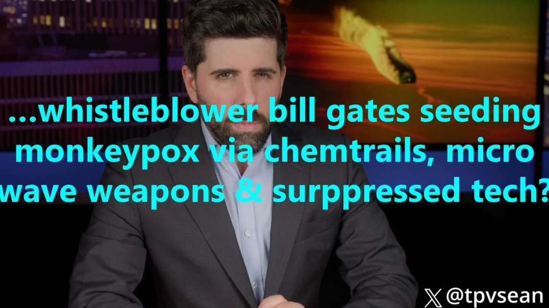 …whistleblower bill gates seeding monkeypox via chemtrails, micro wave weapons & suppressed tech?