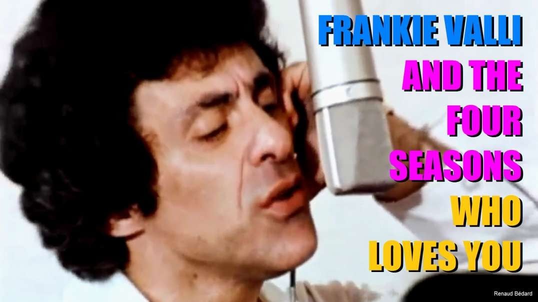 FRANKIE VALLI & THE FOUR SEASONS - WHO LOVES YOU