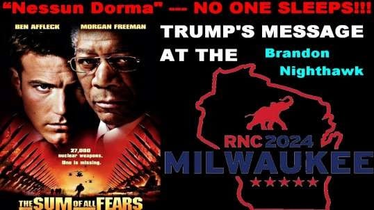 Sum of all Fears - “Nessun Dorma" is Trump's Message @ the RNC!!!!