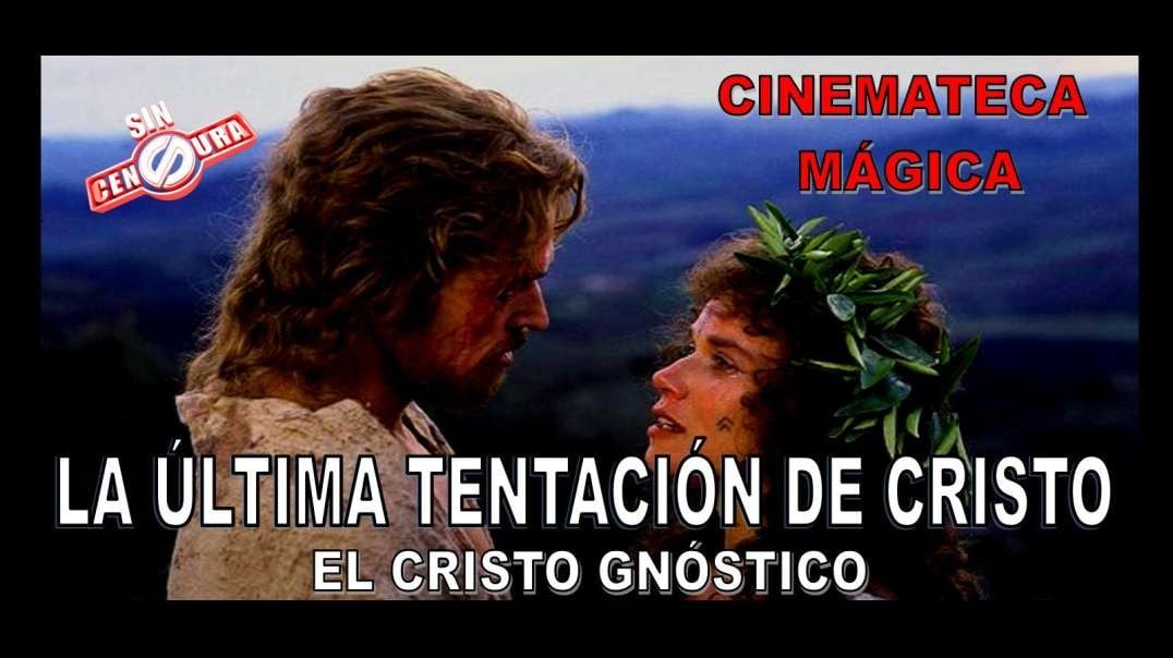 LA ÚLTIMA TENTACIÓN DE CRISTO - VISIÓN GNÓSTICA