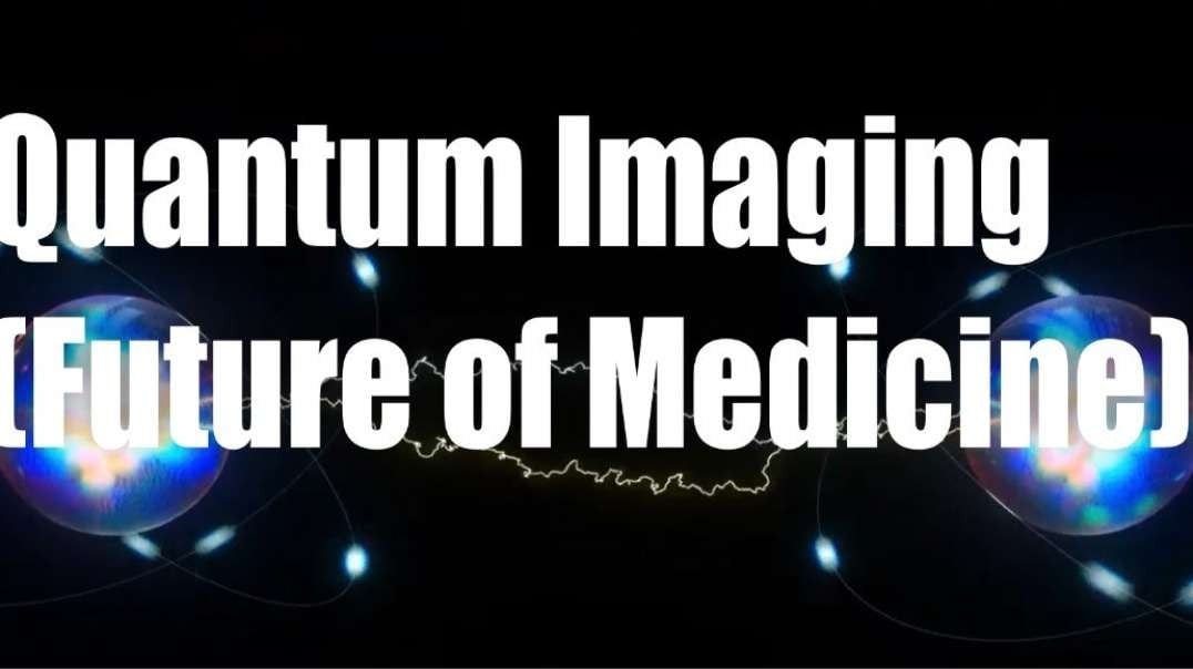 Quantum Imaging (The Future of Medicine)