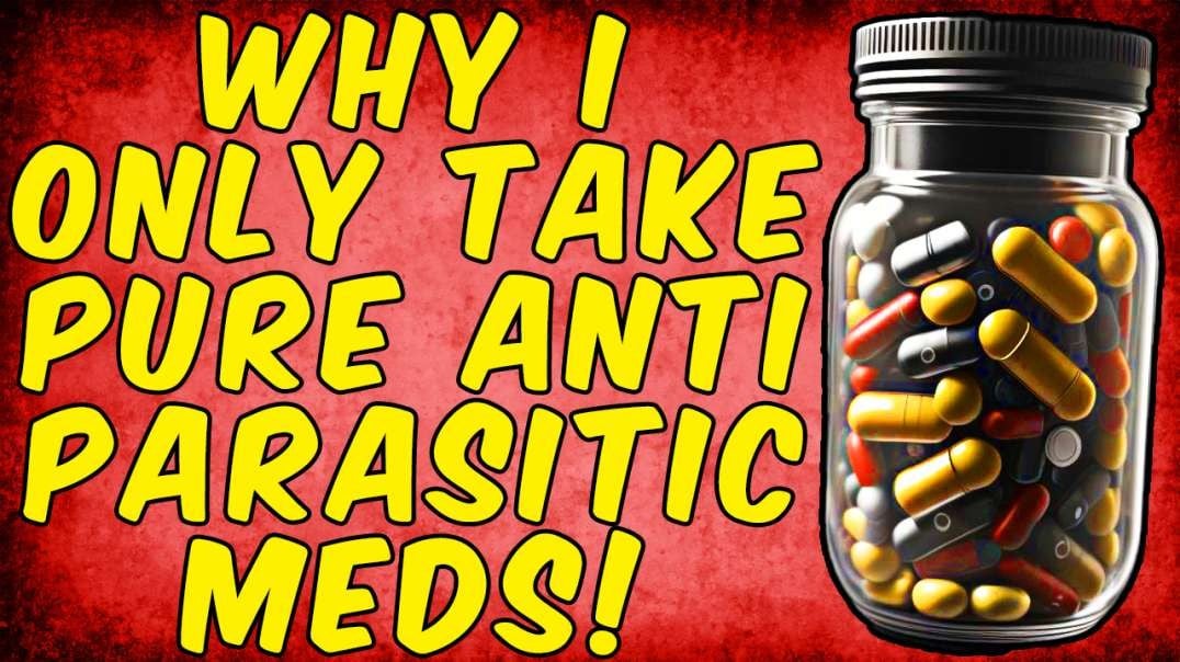 Why I Only Take Pure Powdered ANTIPARASITIC MEDICATIONS!