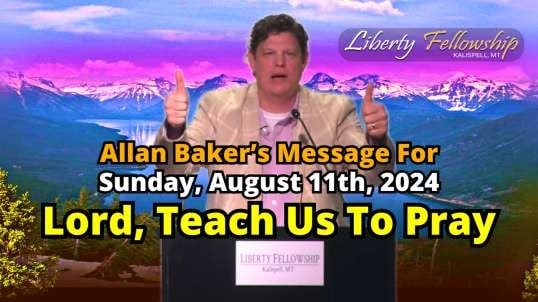 Lord, Teach Us To Pray - By Allan Baker (Pastor Baldwin's Son-In-Law), Sunday, August 11th, 2024