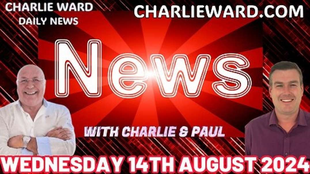 CHARLIE WARD DAILY NEWS WITH CHARLIE WARD & PAUL BROOKER - WEDNESDAY 14TH AUGUST 2024