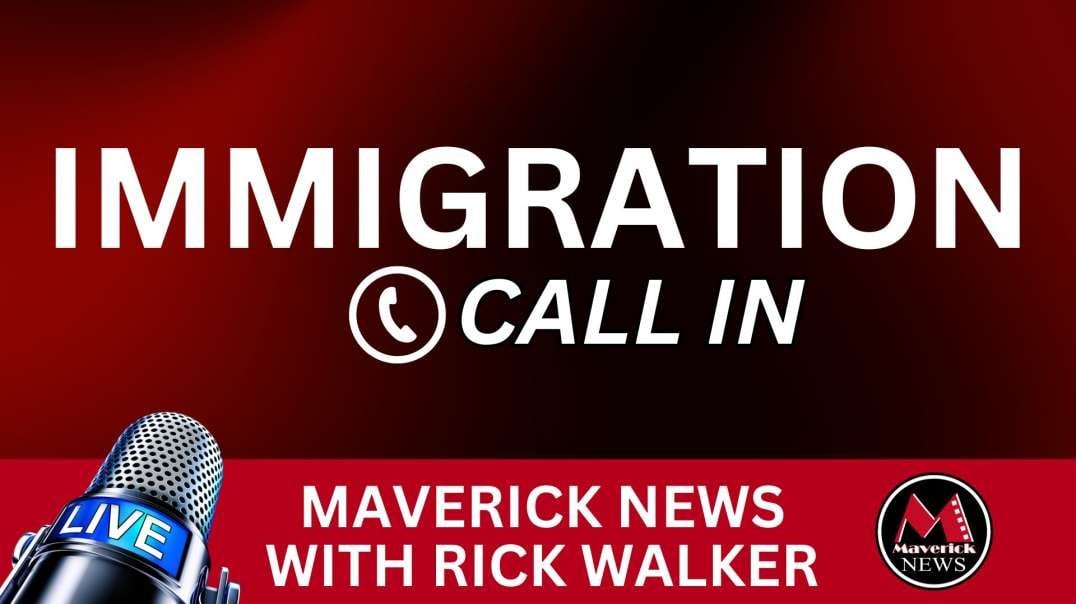 Maverick News_ Immigration _ Call In Show