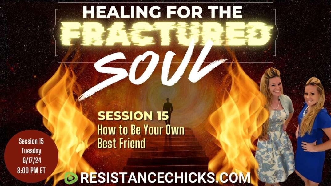 Healing For the Fractured Soul Session 15: How to Be Your Own Best Friend