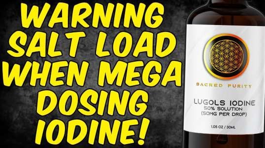 WARNING. YOU NEED THE SALT LOADING PROTOCOL WHEN MEGA DOSING IODINE!