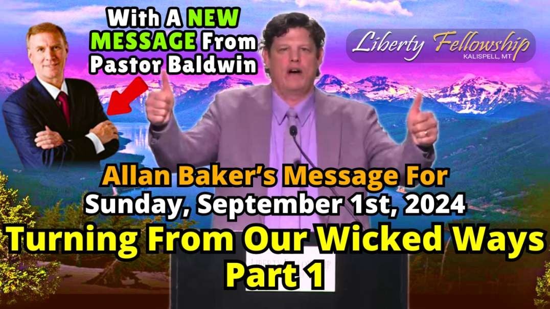 Turning From Our Wicked Ways - Part 1 - By Allan Baker (Pastor Baldwin's Son-In-Law), Sunday, September 1st, 2024