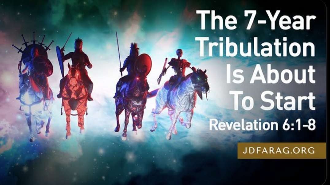 JD Farag: The 7year Tribulation Is About To Start Revelation 6: 1-8