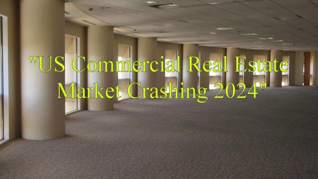 "US Commercial Real Estate Market Crashing 2024"