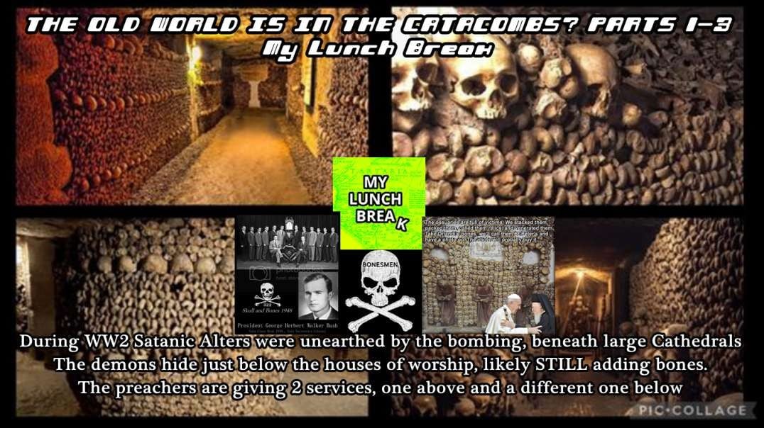 THE OLD WORLD IS IN THE CATACOMBS? PARTS 1-3 - The Bonesmen - My Lunch Break