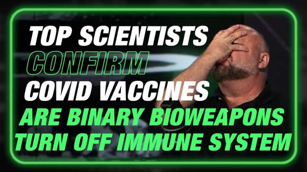 BREAKING BOMBSHELL: Top Scientists Confirm Covid Vaccines Are Binary Bioweapons Designed To Turn Off The Immune System So That Weak Viruses Can Kill You Easily