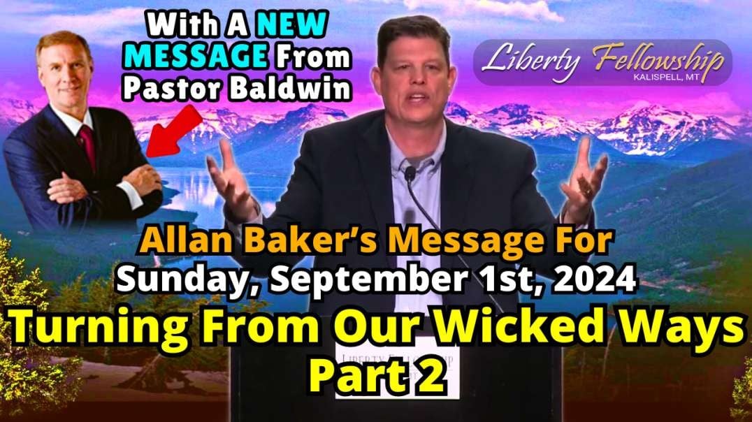 Turning From Our Wicked Ways - Part 2 - By Allan Baker (Pastor Baldwin's Son-In-Law), Sunday, September 8th, 2024