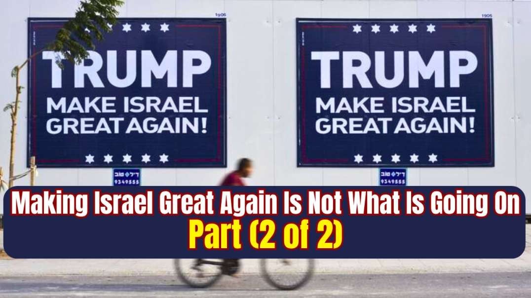 Making Geo-Political Israel Great Again Is Not A Biblical Or Constitutional Agenda - Part (2 of 2)