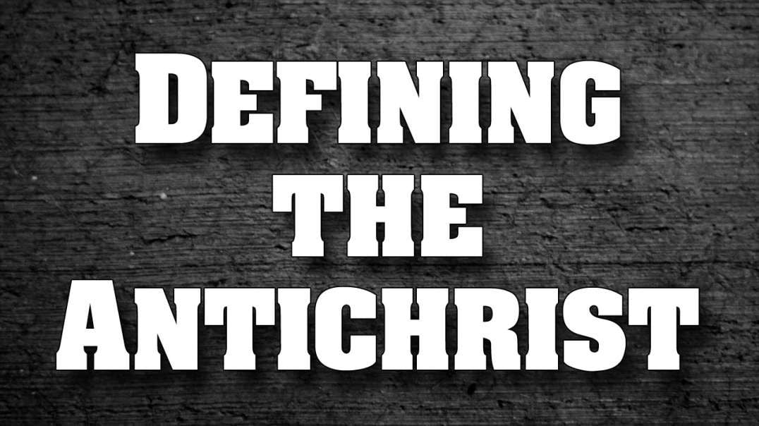 THE SPIRIT OF THE ANTICHRIST Part 1: Defining the Antichrist