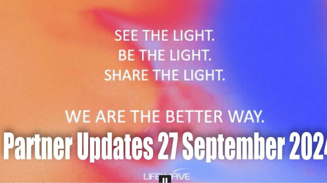 LifeWave Partner Updates – 27 September 2024 – See, Be & Share the LIGHT!