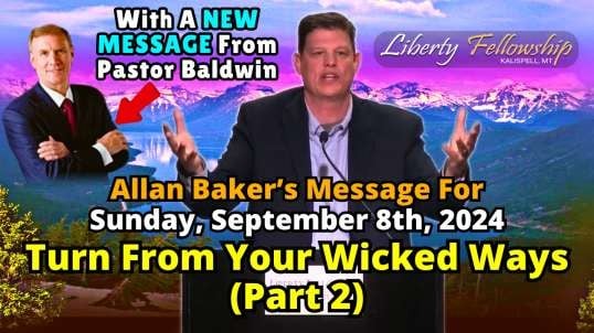 Turn From Your Wicked Ways (Part 2) - By Allan Baker (Pastor Baldwin's Son-In-Law), Sunday, September 8th, 2024