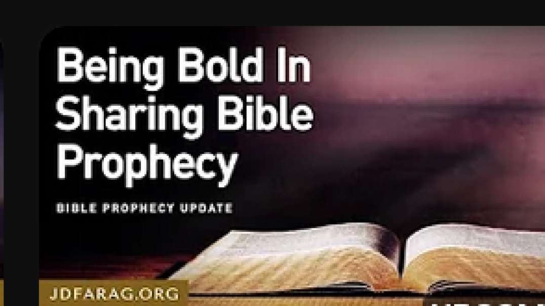 JD FARAG/ Bible Prophecy Update:  BEING BOLD IN SHARING BIBLE PROPHECY