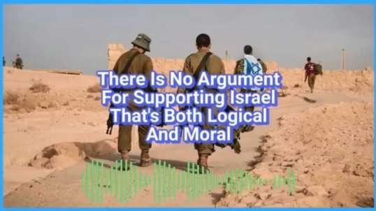 There Is No Argument For Supporting Israel Thats Both Logical And Moral caitlinjohnstone.mp4