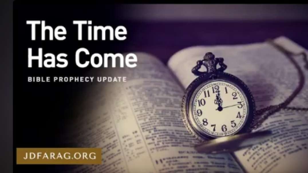 JD FARAG:  Bible Prophecy Update: The Time Has Come