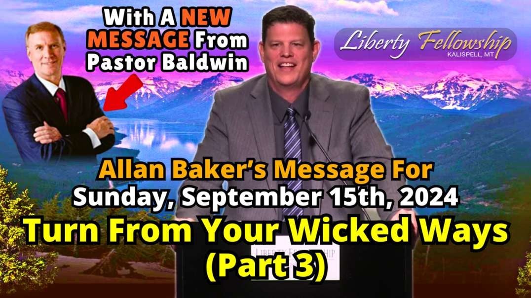 Turn From Your Wicked Ways (Part 3) - By Allan Baker (Pastor Baldwin's Son-In-Law), Sunday, September 15th, 2024