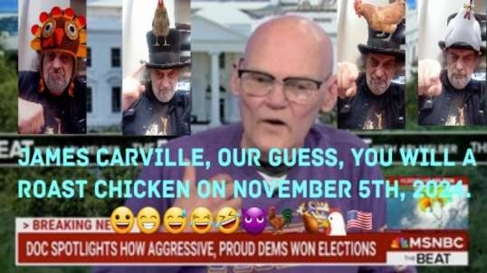 James Carville Is Scared Of Election Results.  😀😁😅😂🤣😈🐓🍗🐔🇺🇸