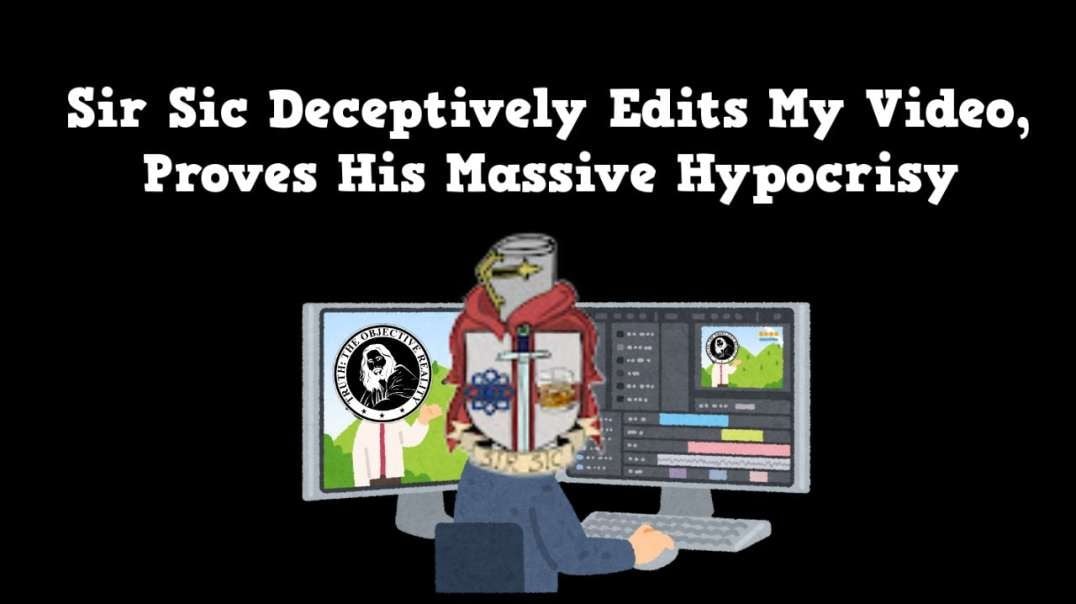 Sir Sic Deceptively Edits My Video, Proves His Massive Hypocrisy