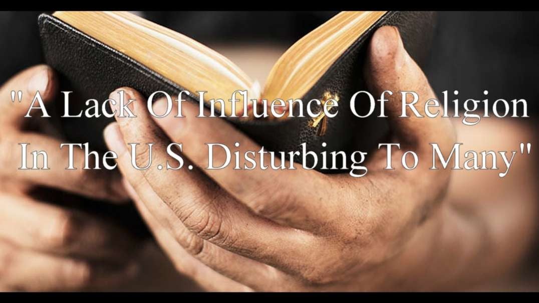 "A Lack Of Influence Of Religion  In The US Disturbing To Many"