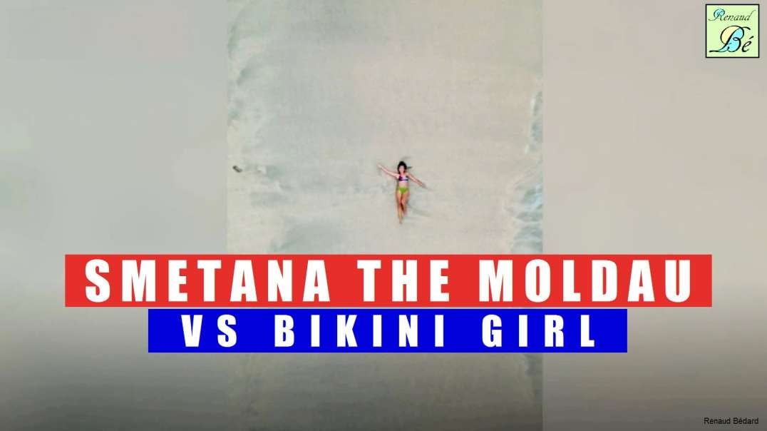 SMETANA THE MOLDAU VS BIKINI GIRL