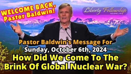 How Did We Come To The Brink Of Global Nuclear War? - By Pastor Chuck Baldwin, Sunday, October, 6th, 2024