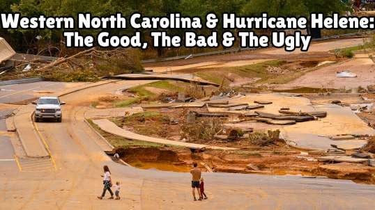 Western North Carolina & Hurricane Helene: The Good, The Bad & The Ugly