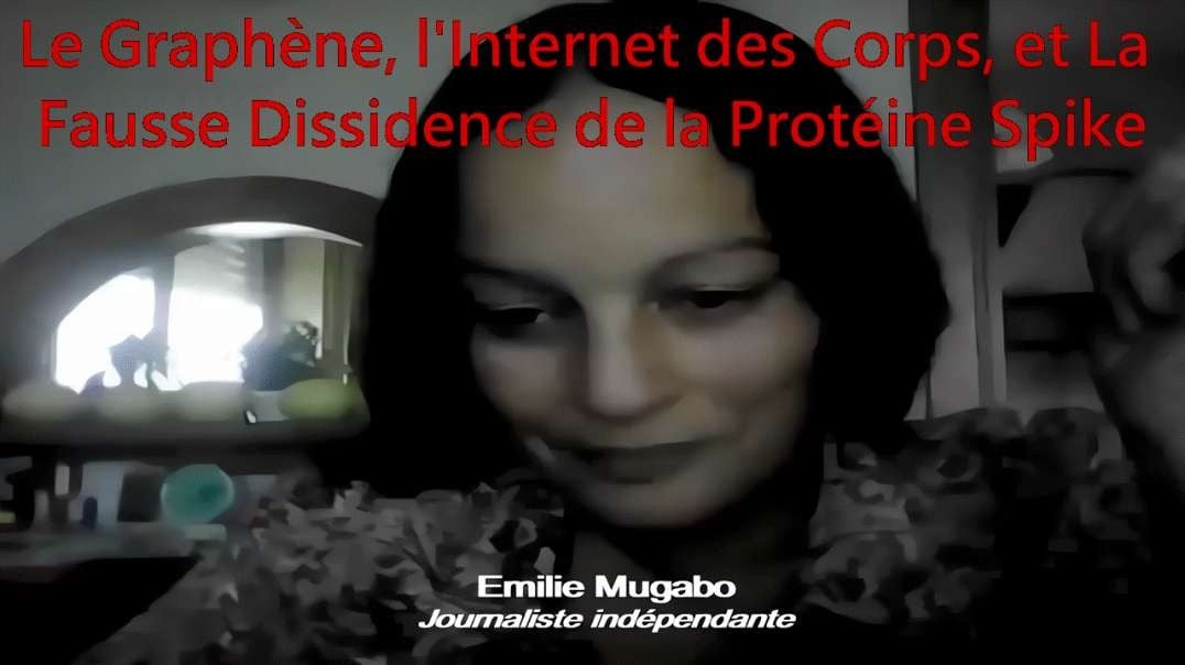 Le Graphène, l'Internet des Corps, et La Fausse Dissidence de la Protéine Spike - Emilie Mugabo (Journaliste Indépendante)