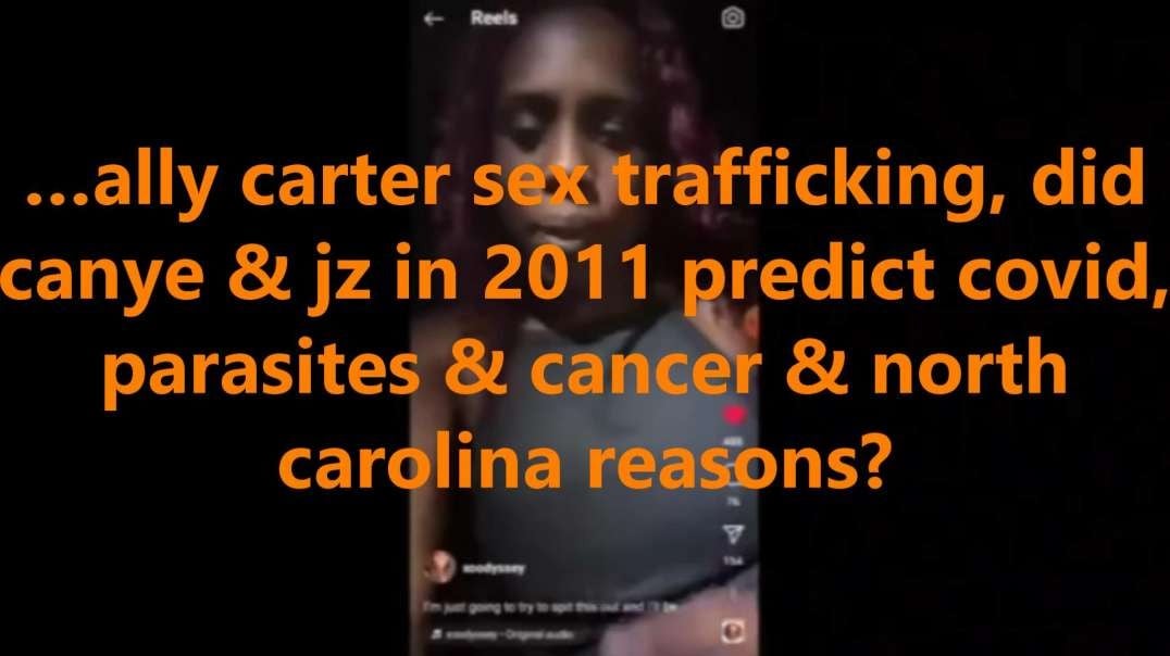 …ally carter sex trafficking, did canye & jz in 2011 predict covid, parasites & cancer & north carolina reasons?