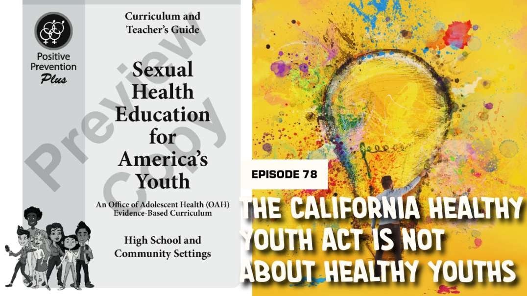 EPISODE 78: THE CALIFORNIA HEALTHY YOUTH ACT IS NOT ABOUT HEALTHY YOUTHS