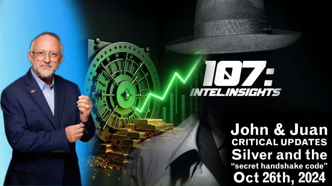 John & Juan – 107 Intel Insights - Silver and the “secret handshake code” – Historic Act now!  | 10/26/24